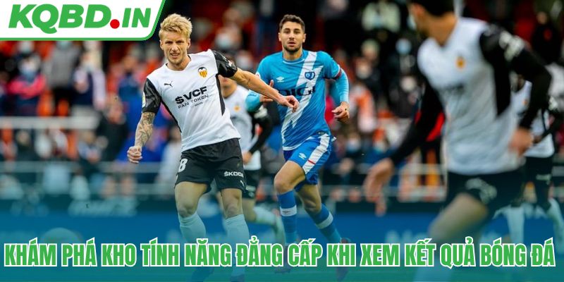 KQBD IN - Kết quả bóng đá trực tiếp mùa giải 2026/27 24/7 15 Tổng hợp các tính năng tuyệt vời được tích hợp tại đây