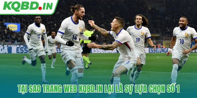 KQBD IN - Kết quả bóng đá trực tiếp mùa giải 2026/27 24/7 14 Những ưu điểm vượt trội giúp trang web thu hút hàng triệu người dùng